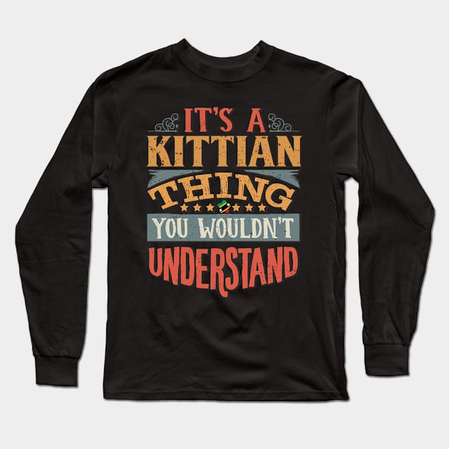 It's A Kittian Thing You Would'nt Understand - Gift For Kittian With Kittian Flag Heritage Roots From Saint Kitts and Nevis Long Sleeve T-Shirt by giftideas